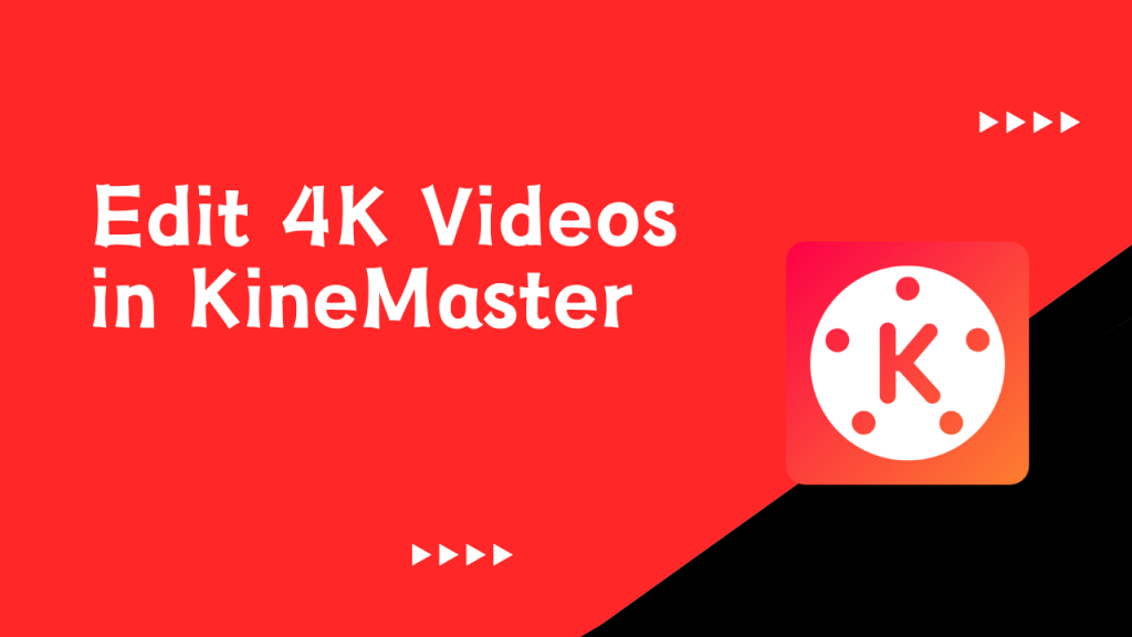 How to Edit 4K Videos in KineMaster