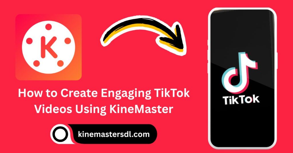 How to Create Engaging TikTok Videos Using KineMaster