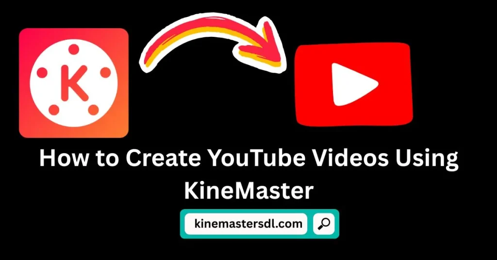How to Create YouTube Videos Using KineMaster