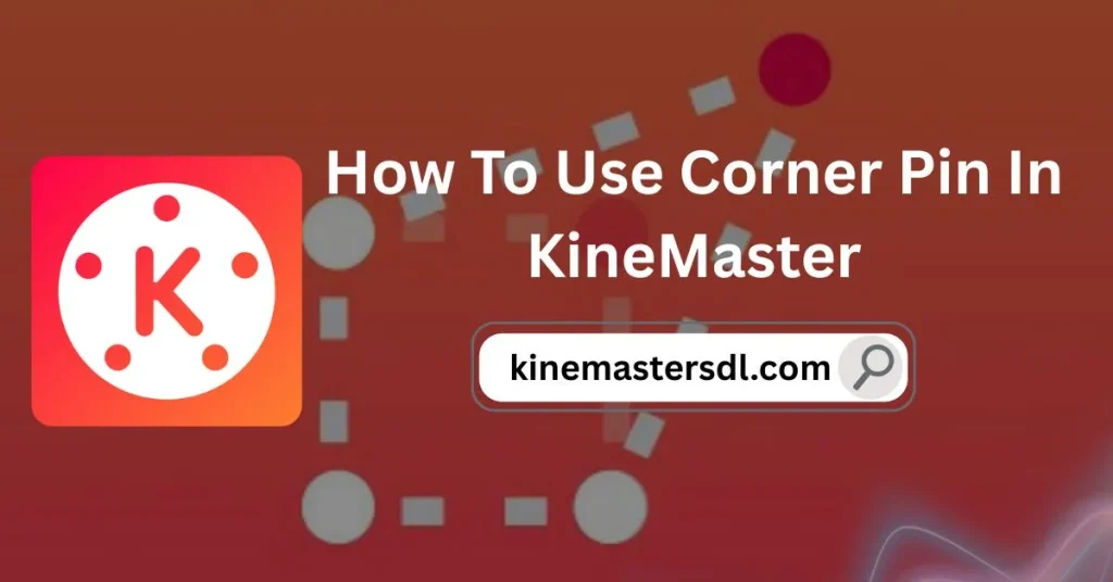 How To Use Corner Pin In KineMaster