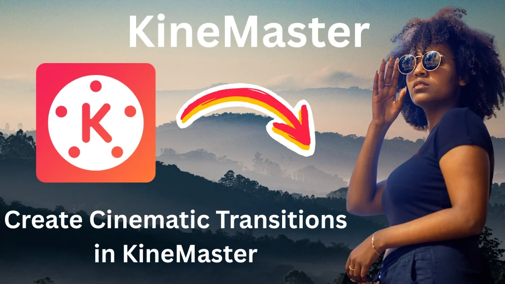 How to Create Cinematic Transitions in KineMaster